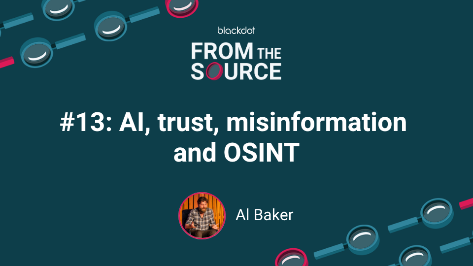 AI, trust, misinformation and OSINT with Al Baker