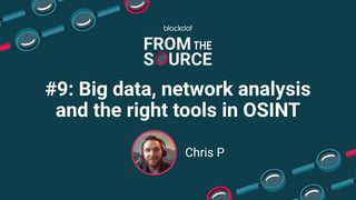 Big data, network analysis and the right tools in OSINT