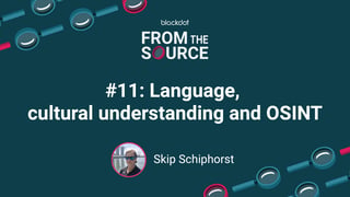 Language, cultural understanding and OSINT with Skip Schiphorst