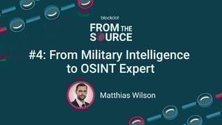 From Military Intelligence to OSINT Expert with Matthias Wilson