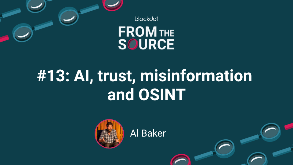 AI, trust, misinformation and OSINT with Al Baker