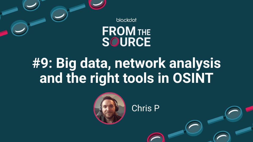 Big data, network analysis and the right tools in OSINT with Chris P.